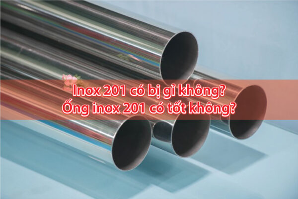 inox-201-co-bi-gi-khong-ong-inox-201-co-tot-khong
