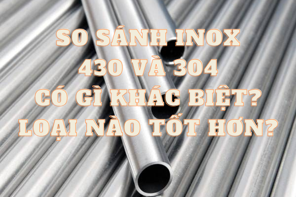 so-sanh-inox-430-304-co-gi-khac-biet-loai-nao-tot-hon