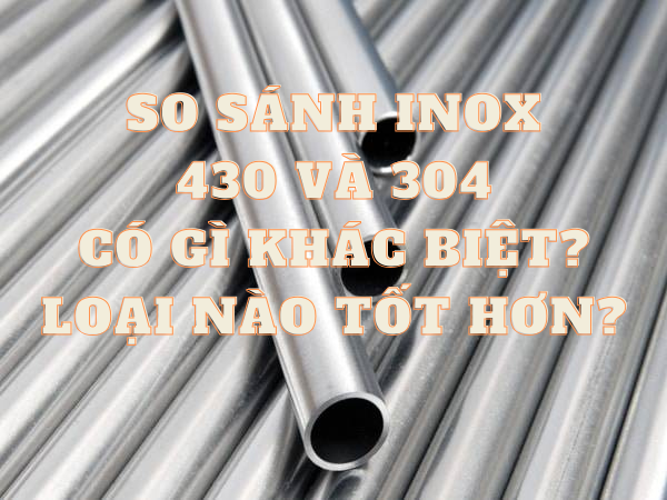so-sanh-inox-430-304-co-gi-khac-biet-loai-nao-tot-hon