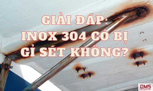 Inox 304 có bị gỉ sét không?
